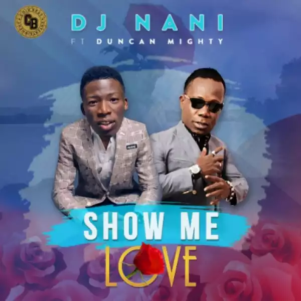DJ Nani - Show Me Love Ft. Duncan Mighty